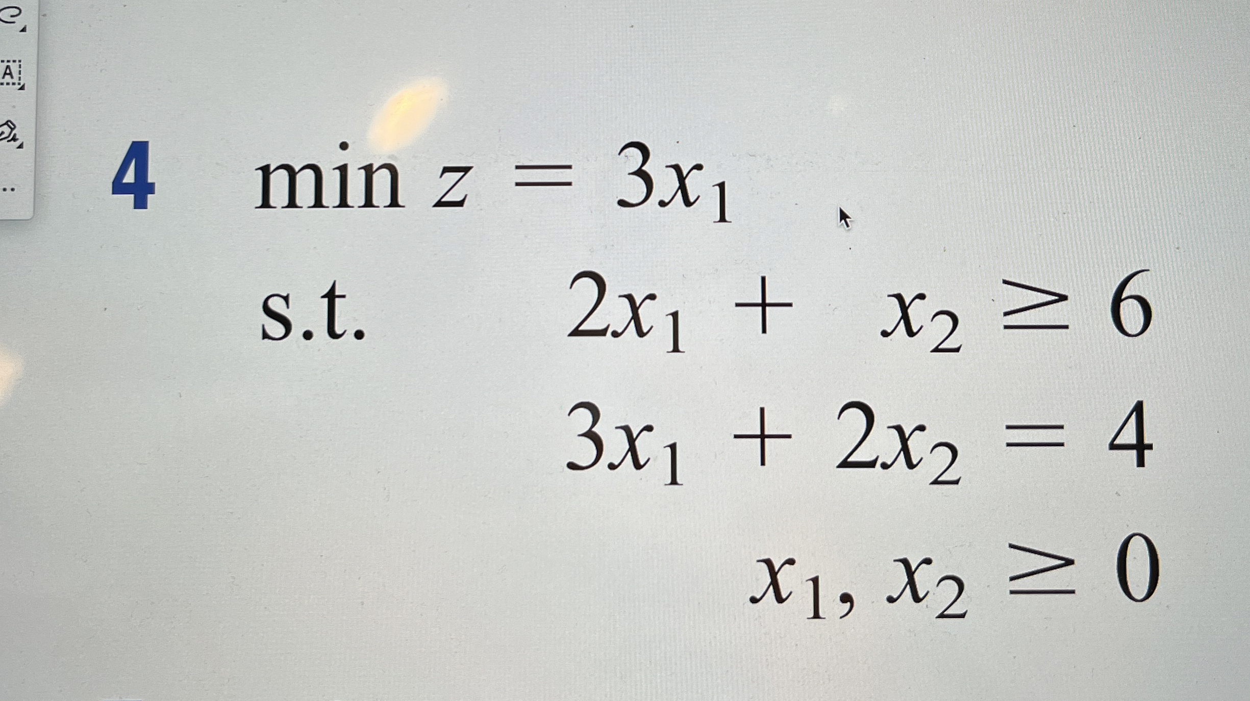  4minz=3x1 s.t.2x1+x26 3x1+2x2=4 x1,x20 Show all iterations 
