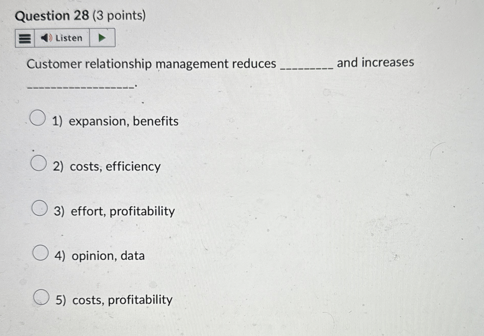  Question 28(3 points) Customer relationship management reduces and increases expansion, benefits