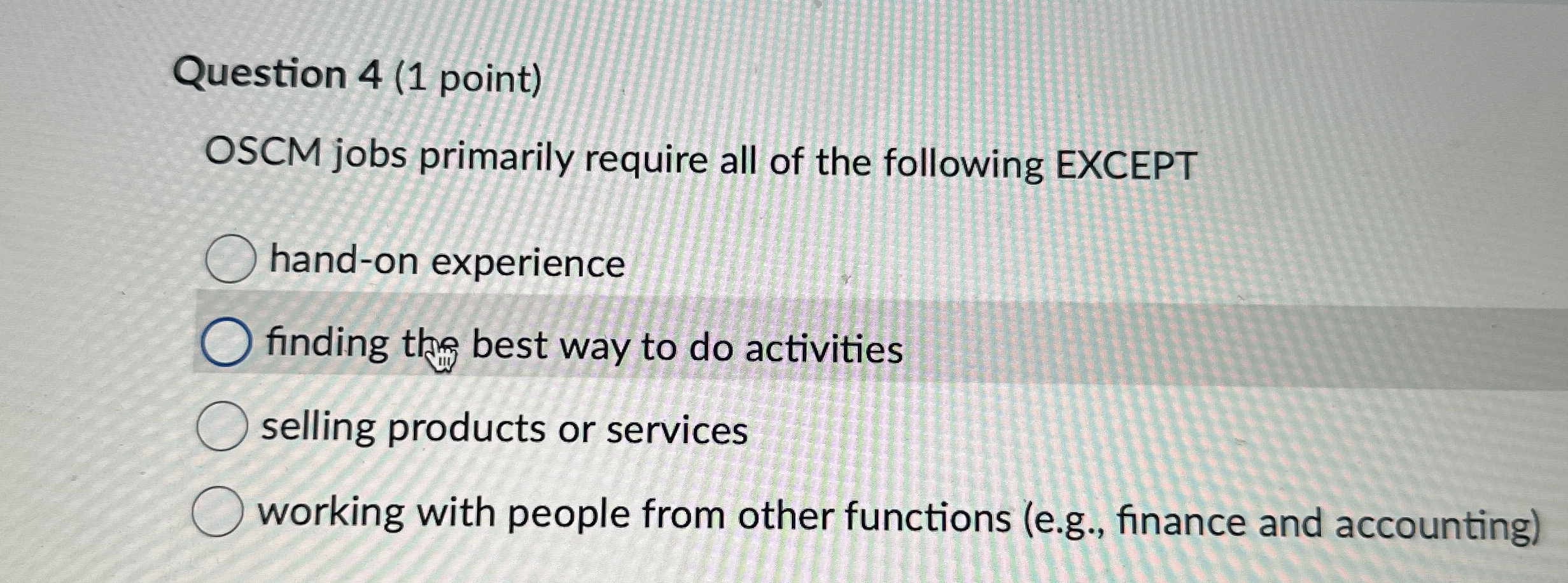  Question 4(1 point) OSCM jobs primarily require all of the following