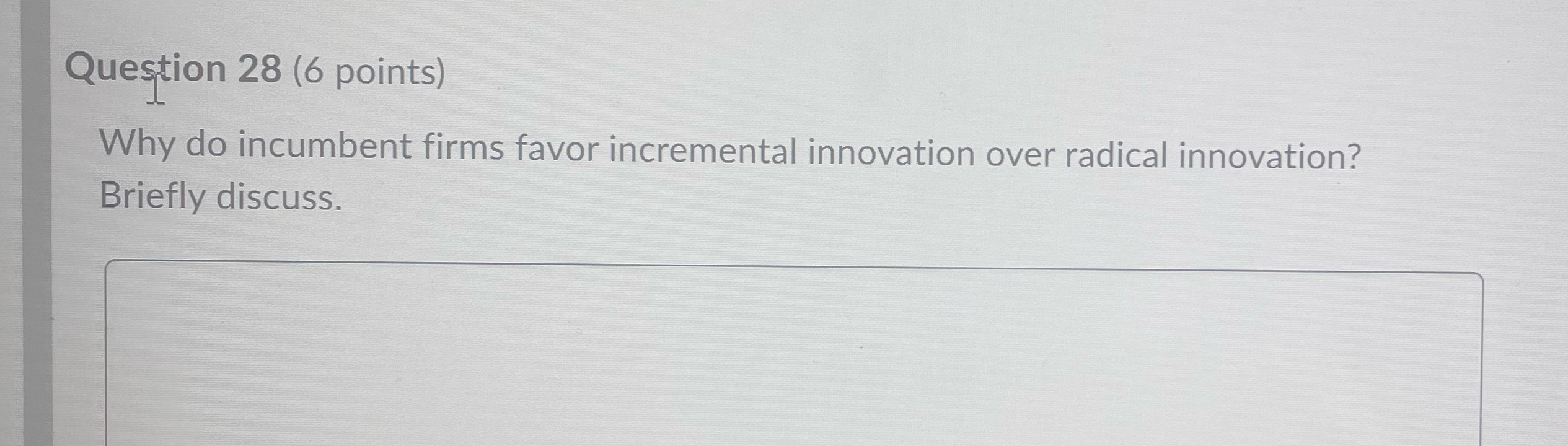  Question 28(6 points) Why do incumbent firms favor incremental innovation over