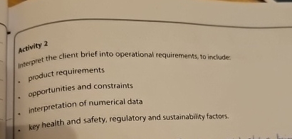  Activity 2 interpret the client brief into operational requirements, to include: