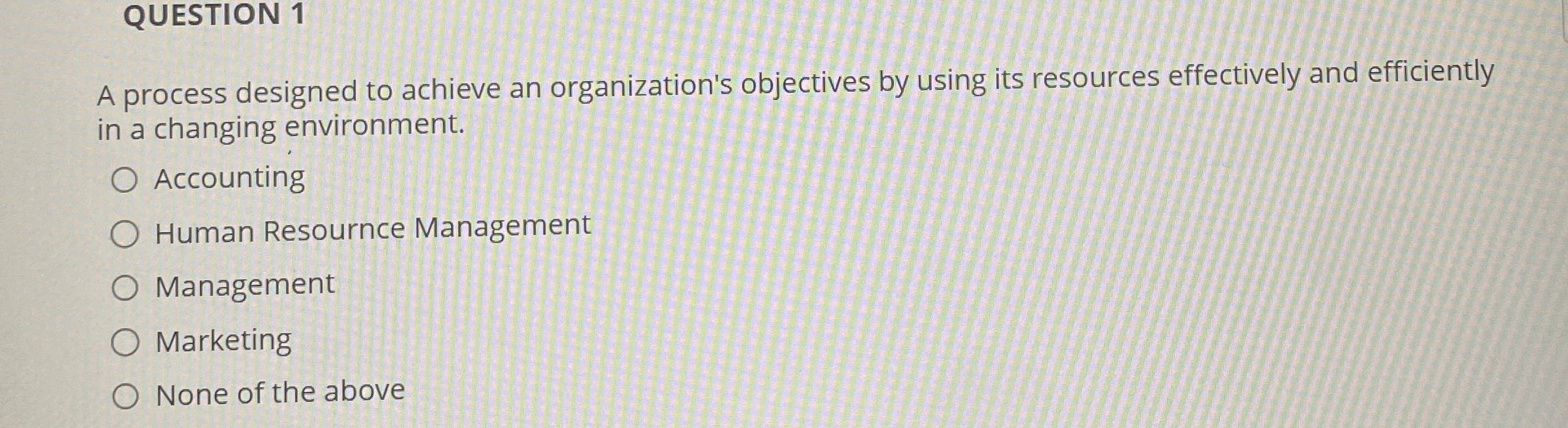  QUESTION 1 A process designed to achieve an organization's objectives by