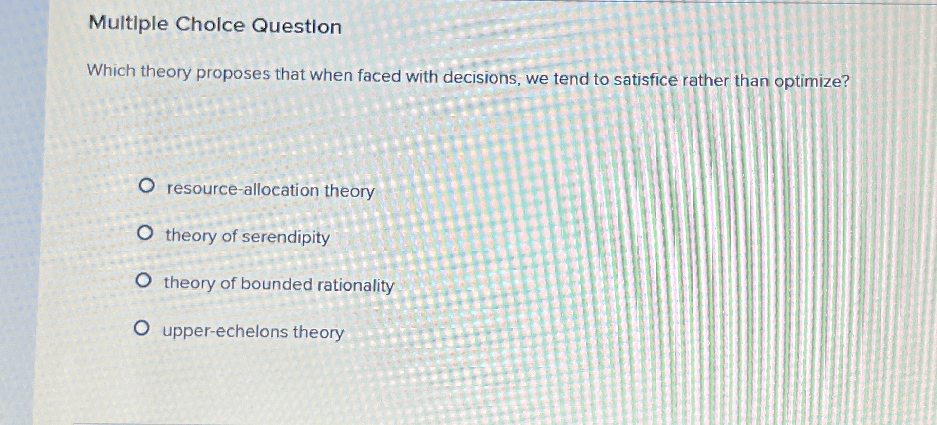  Multiple Cholce Questlon Which theory proposes that when faced with decisions,