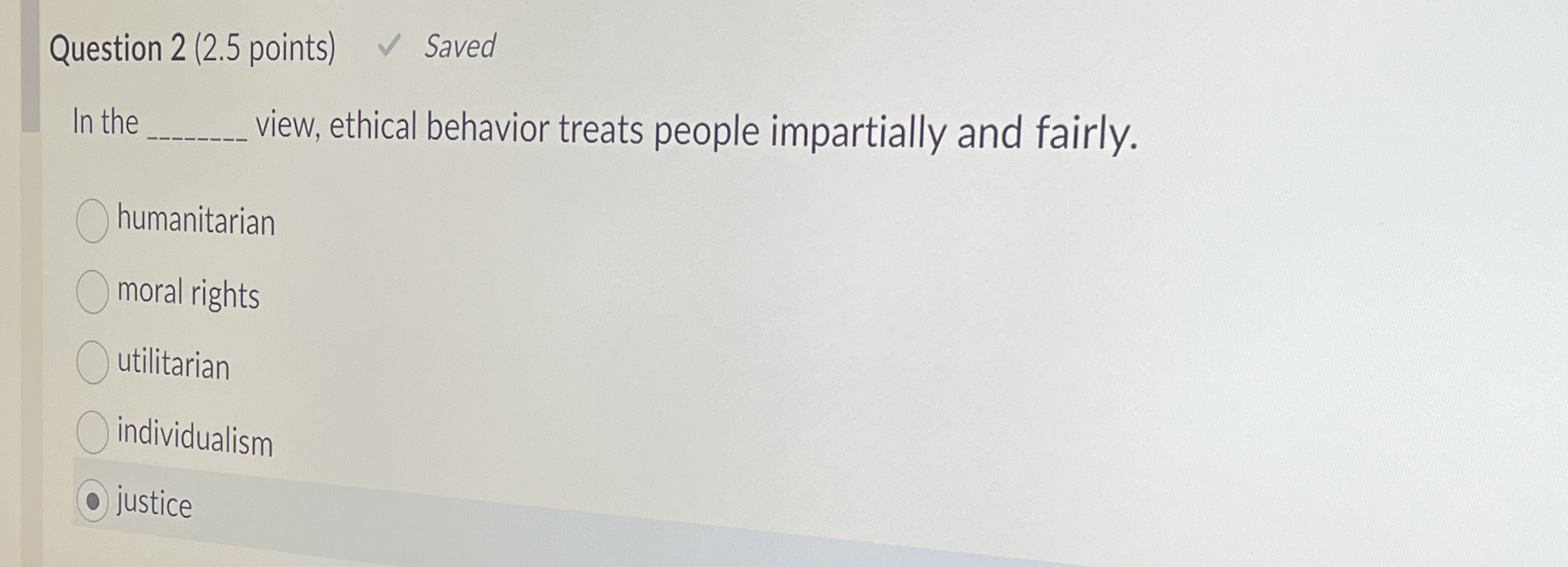  Question 2(2.5 points) Saved In the view, ethical behavior treats people