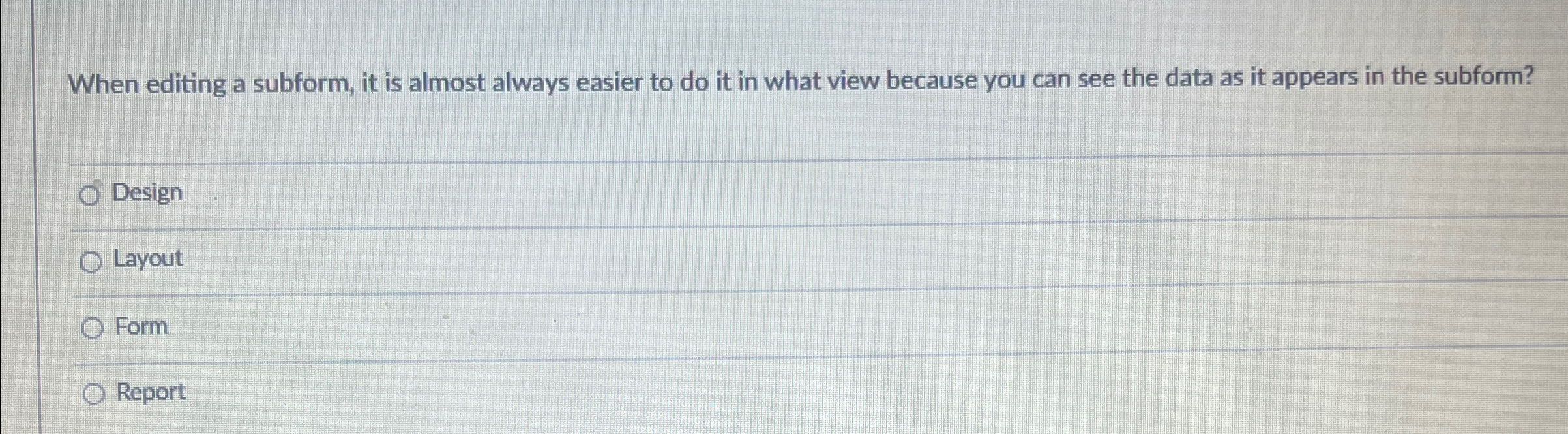  When editing a subform, it is almost always easier to do