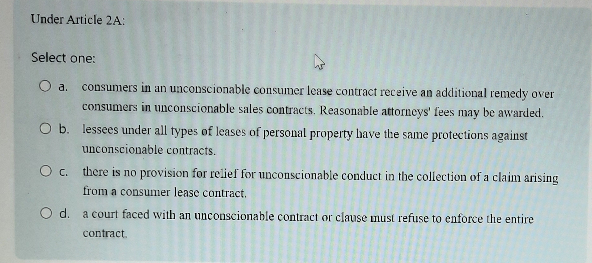  Under Article 2A: Select one: a. consumers in an unconscionable consumer