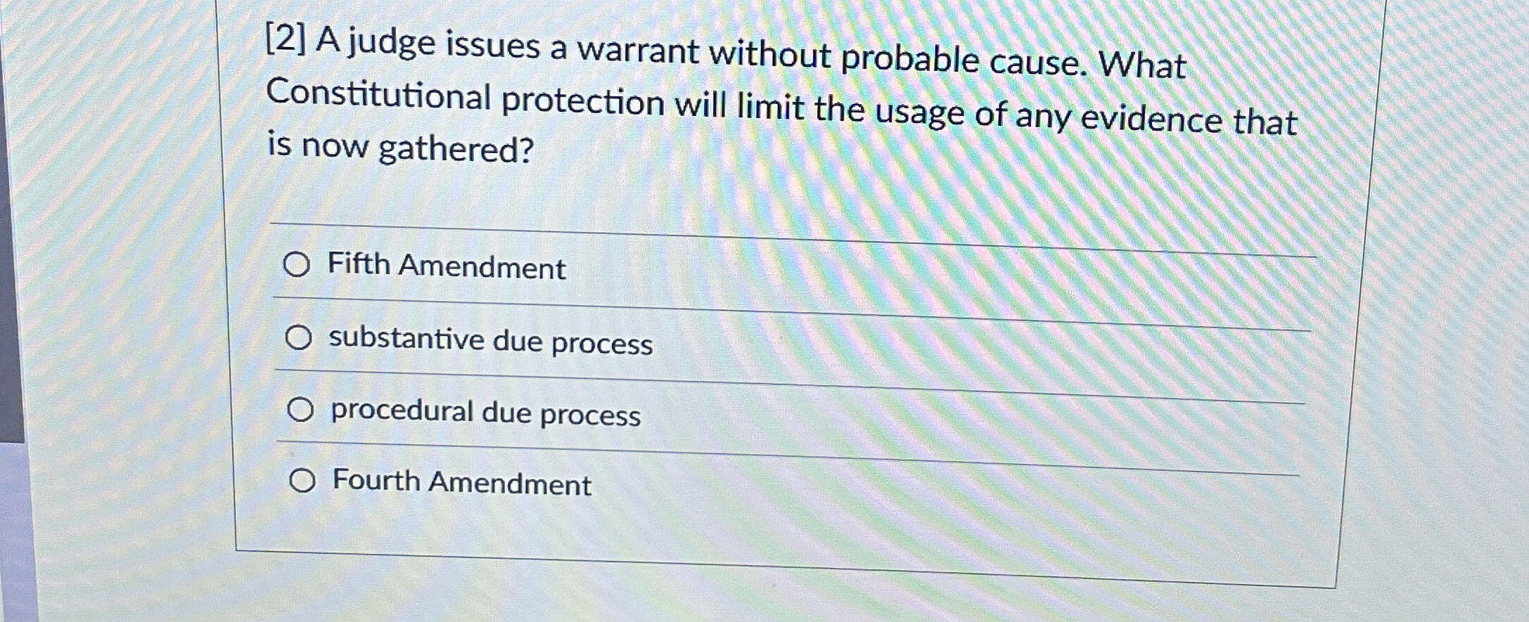  [2] A judge issues a warrant without probable cause. What Constitutional