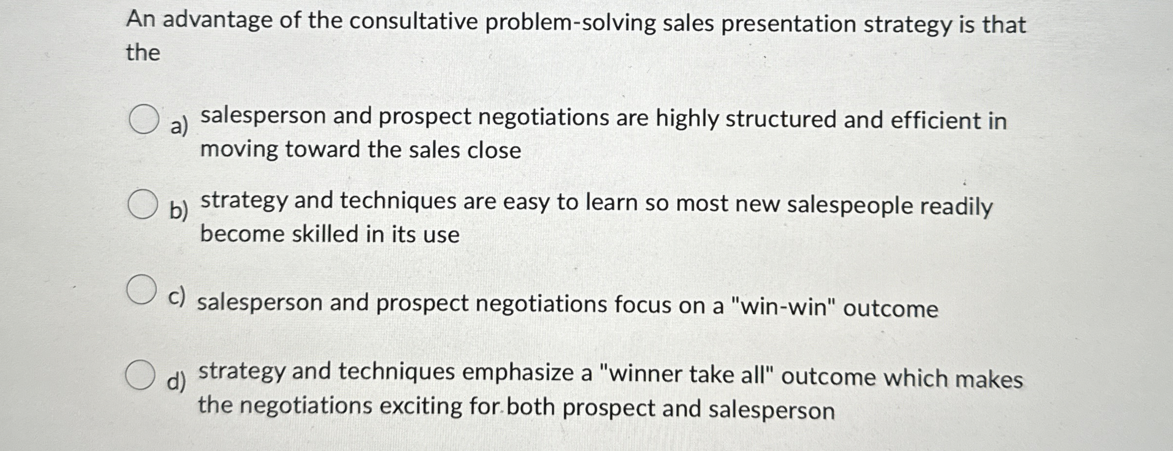  An advantage of the consultative problem-solving sales presentation strategy is that