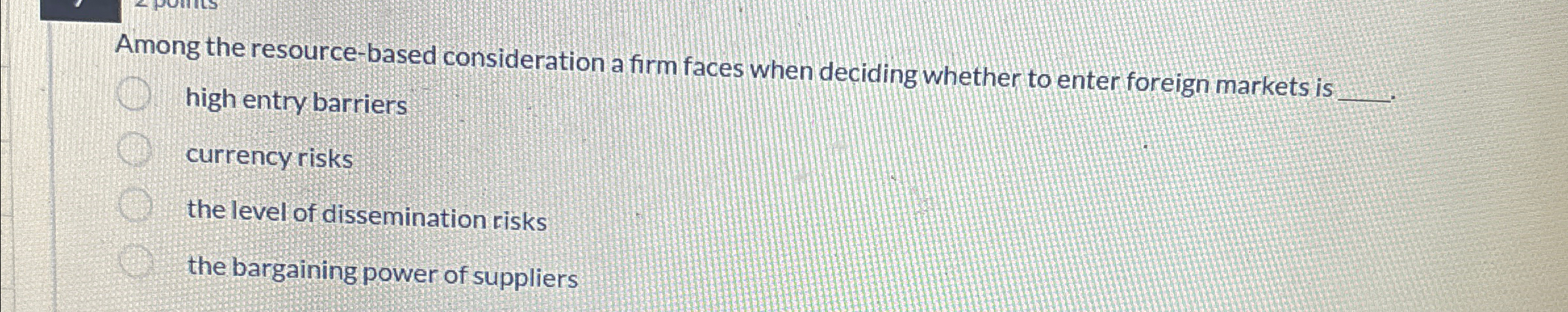 Among the resource-based consideration a firm faces when deciding whether to