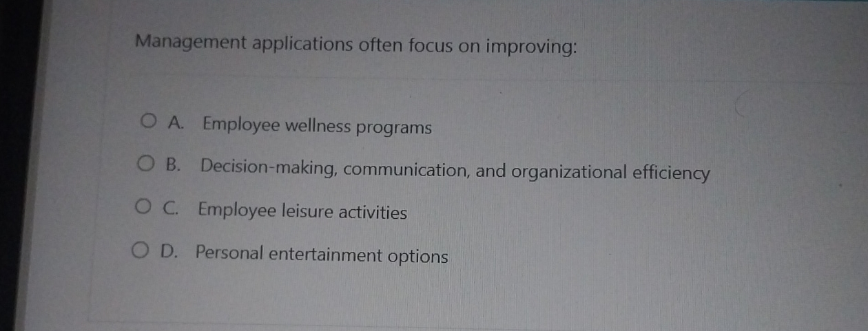  Management applications often focus on improving: A. Employee wellness programs B.