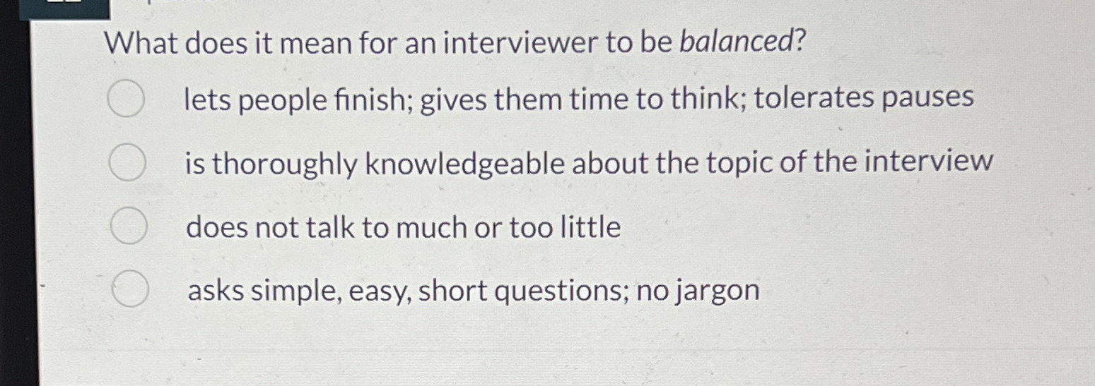  What does it mean for an interviewer to be balanced? lets