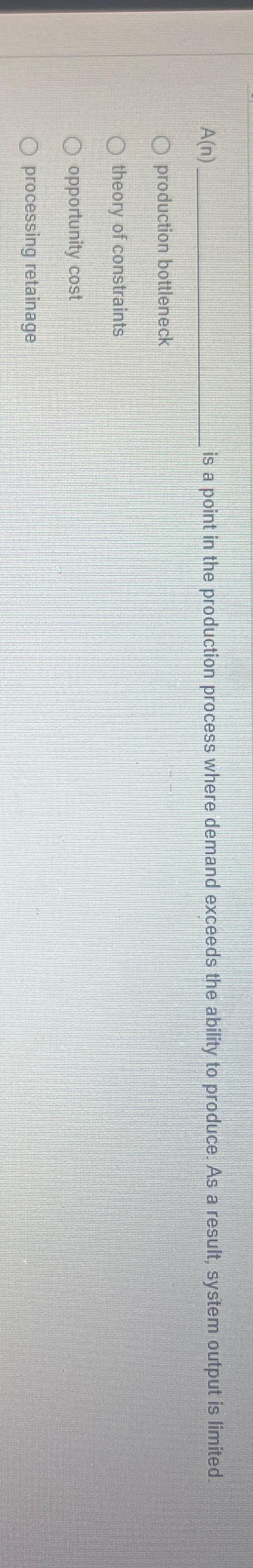  A(n)q, is a point in the production process where demand exceeds