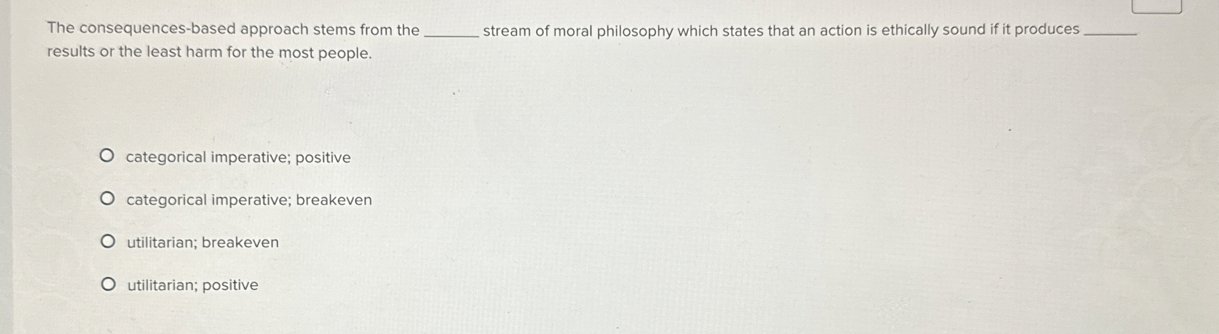  The consequences-based approach stems from the stream of moral philosophy which
