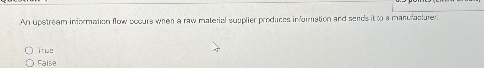  An upstream information flow occurs when a raw material supplier produces
