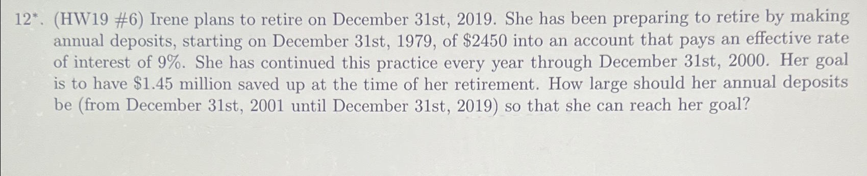  12*.(HW19 #6) Irene plans to retire on December 31st,2019. She has