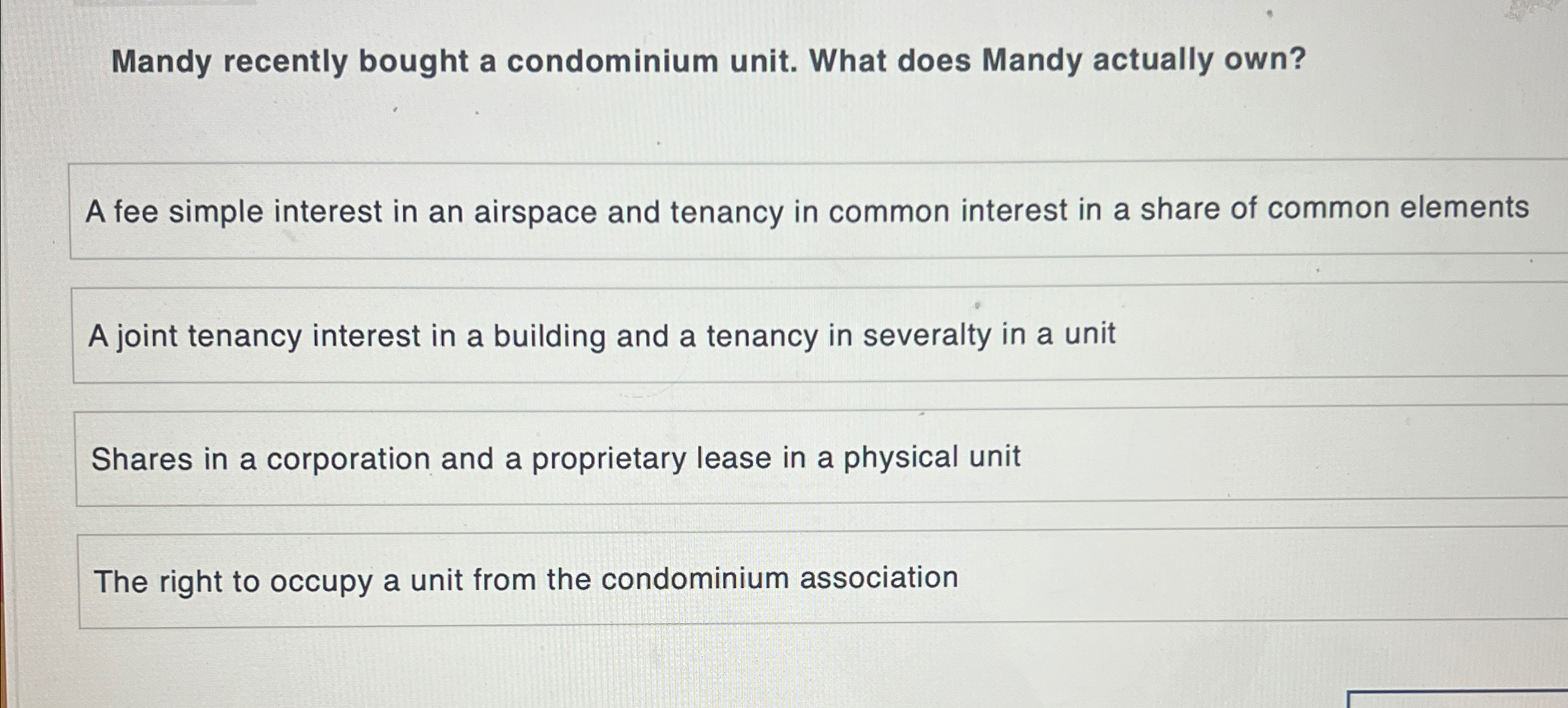  Mandy recently bought a condominium unit. What does Mandy actually own?