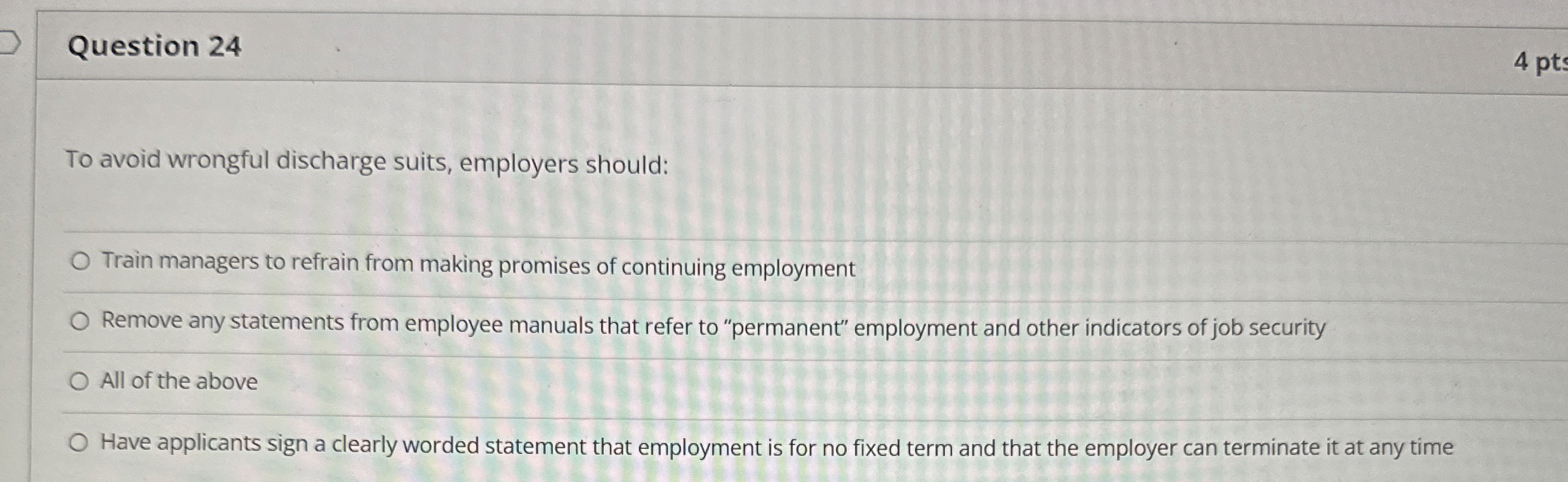  Question 24 To avoid wrongful discharge suits, employers should: Train managers