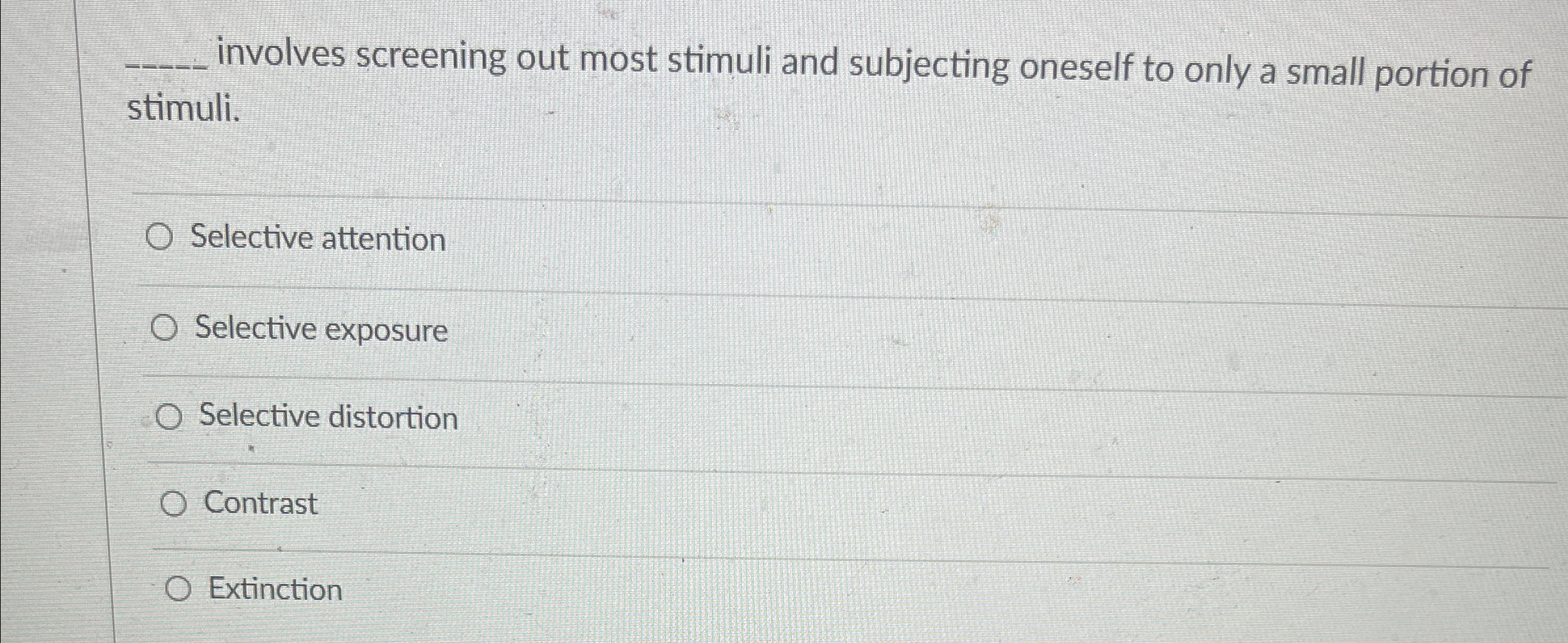  involves screening out most stimuli and subjecting oneself to only a