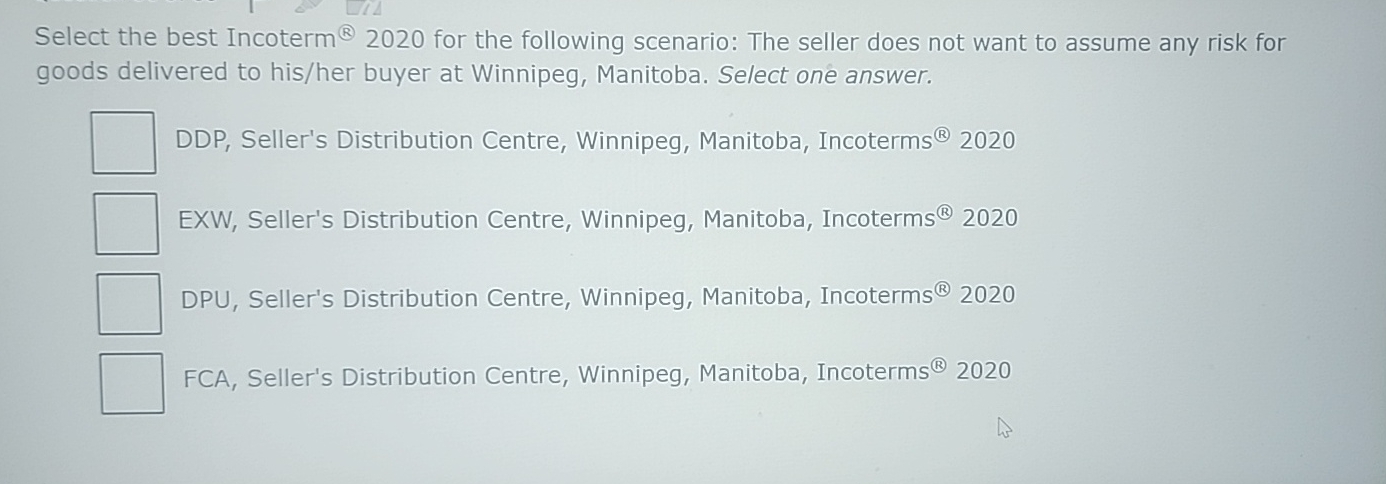  Select the best Incoterm ?2020 for the following scenario: The seller