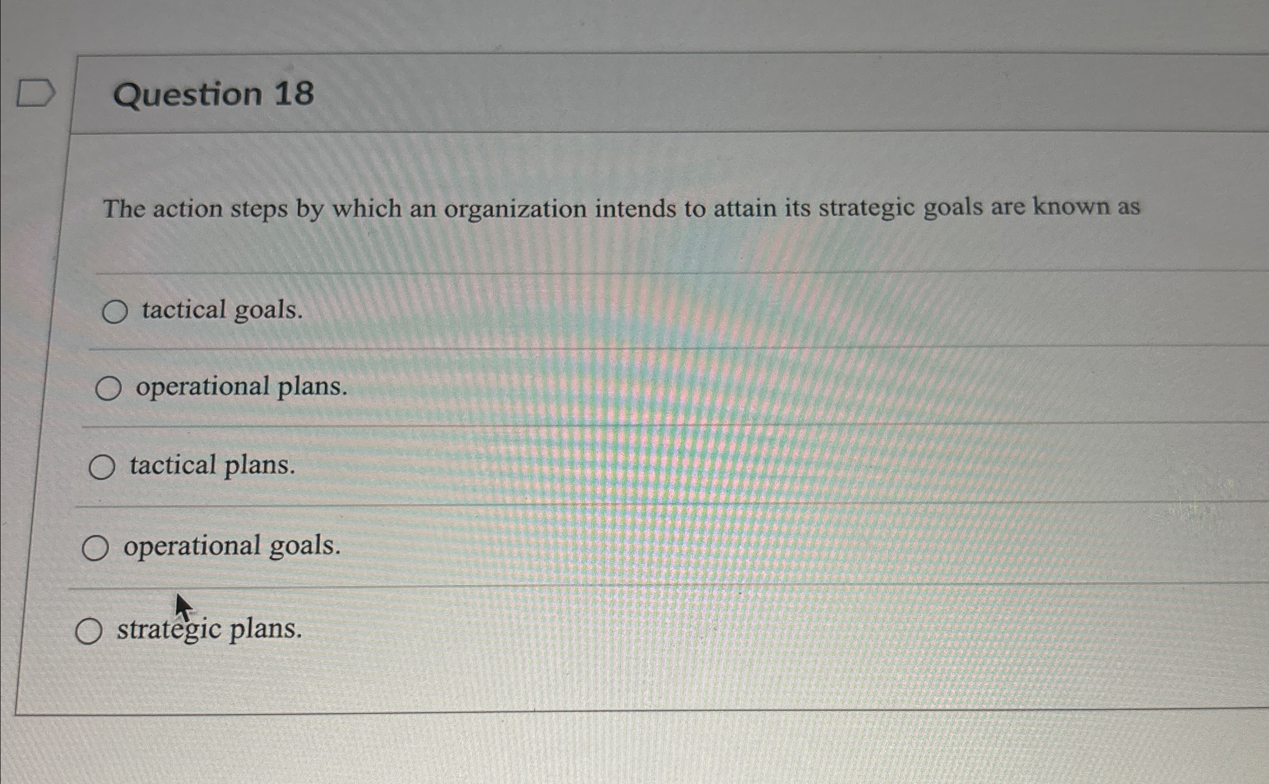  Question 18 The action steps by which an organization intends to
