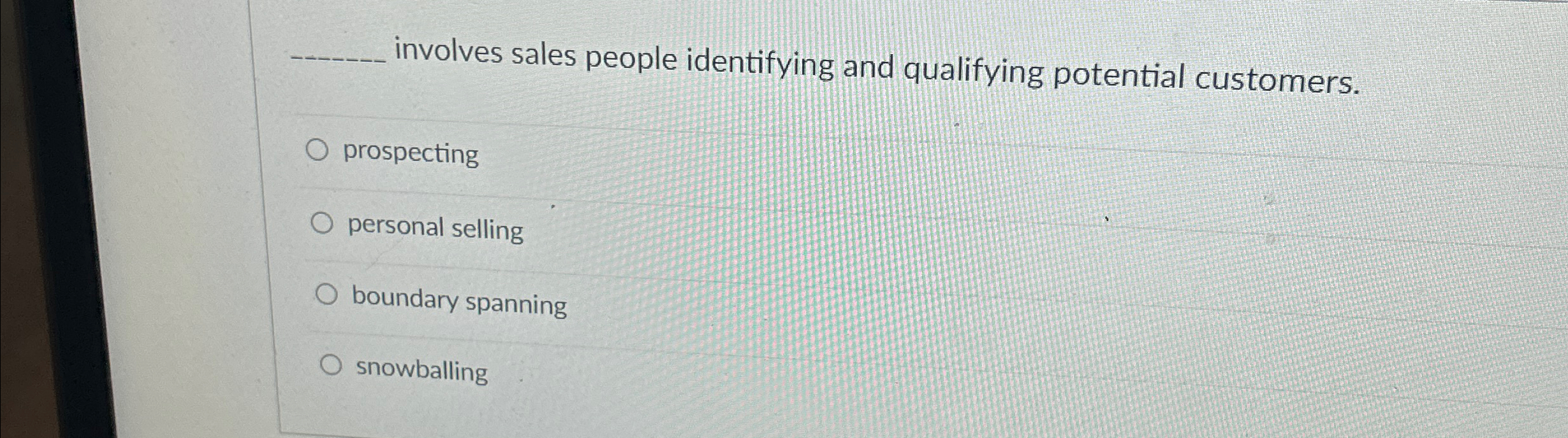 involves sales people identifying and qualifying potential customers. prospecting personal selling