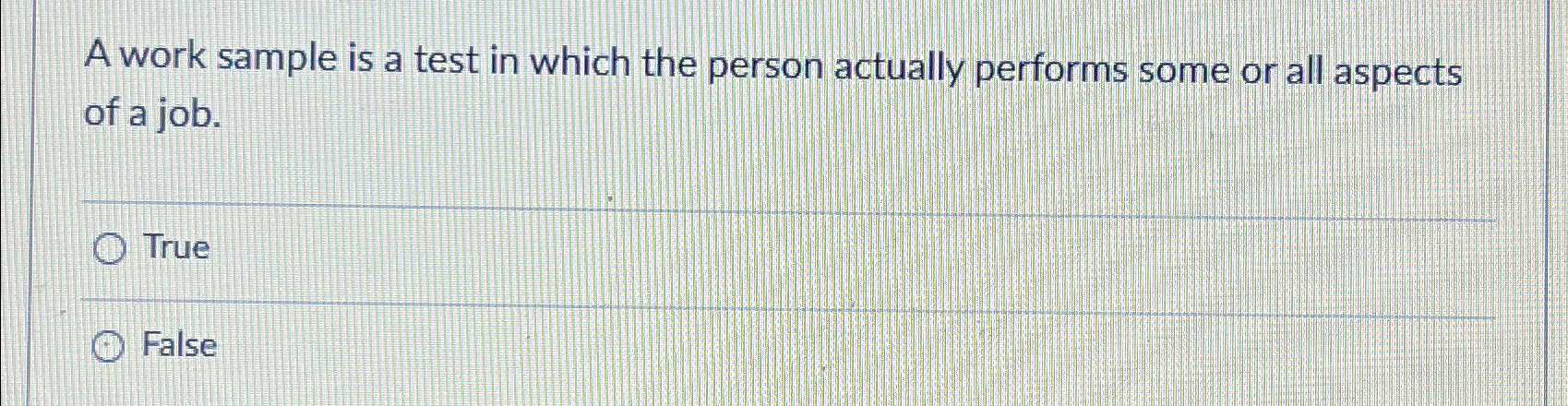  A work sample is a test in which the person actually