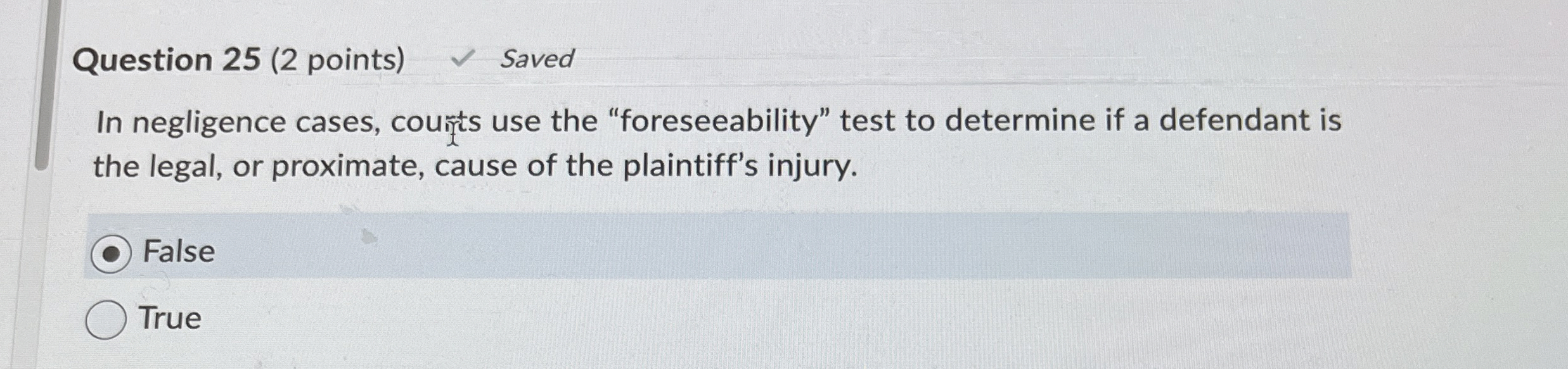  Question 25(2 points) Saved In negligence cases, coungts use the "foreseeability"