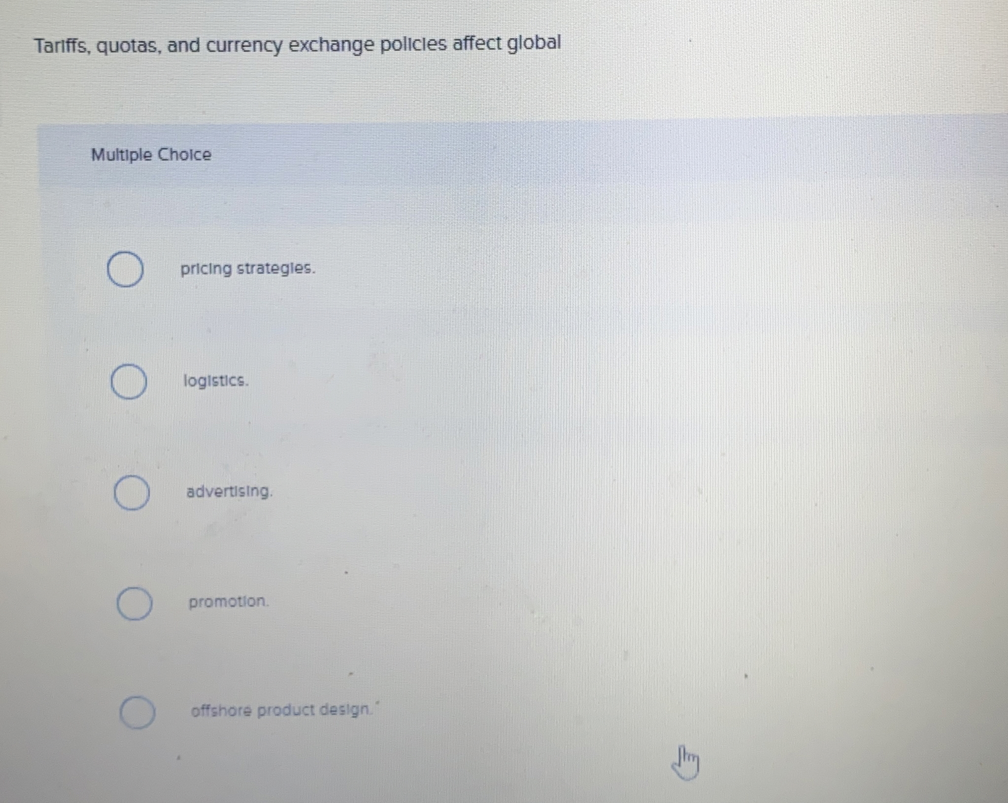  Tariffs, quotas, and currency exchange policles affect global Multiple Choice pricing