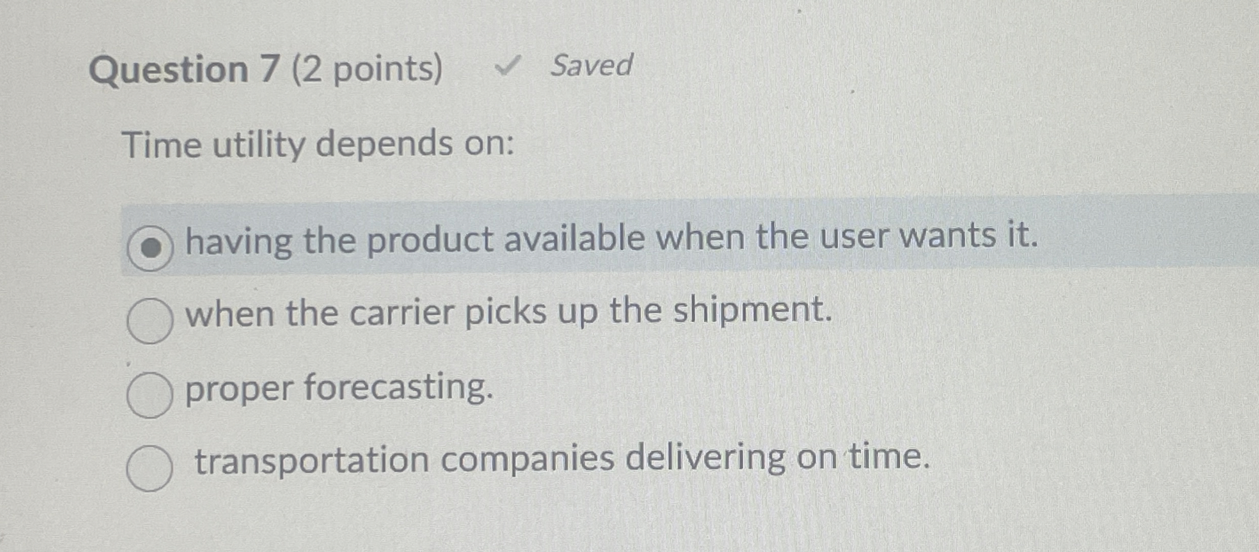  Question 7(2 points) Saved Time utility depends on: having the product