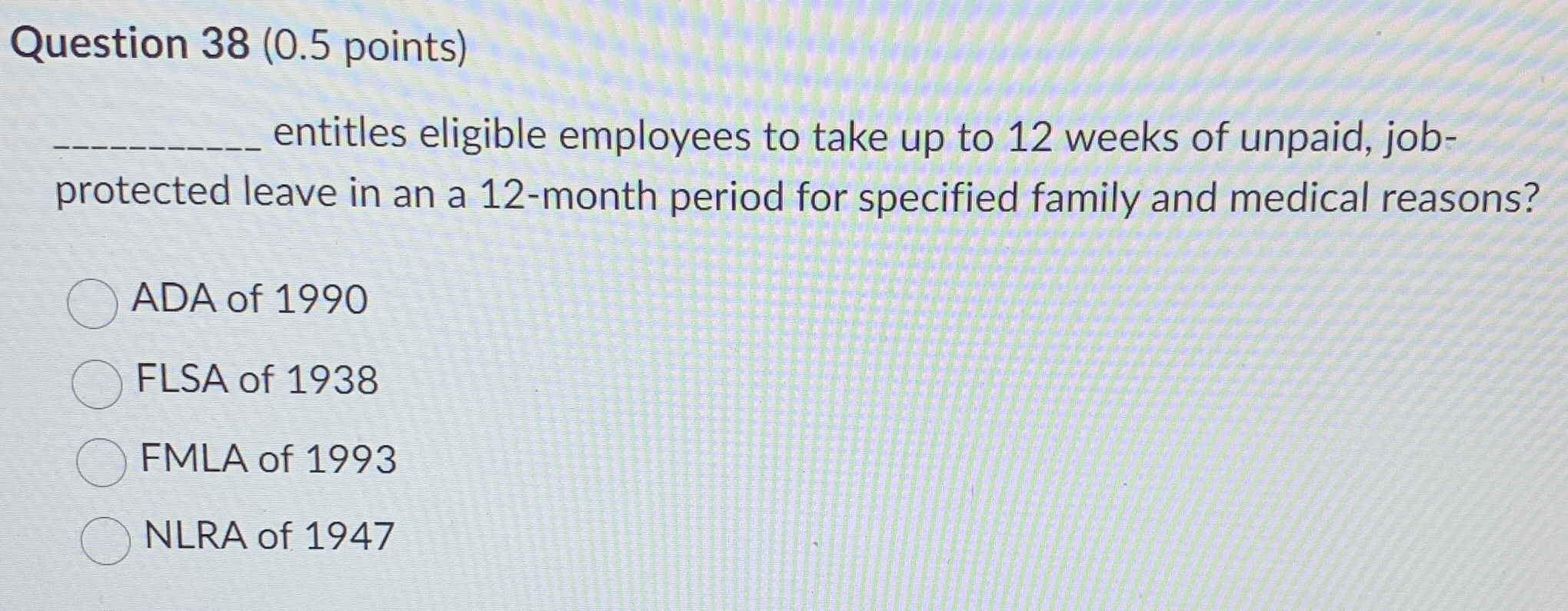  Question 38(0.5 points) entitles eligible employees to take up to 12