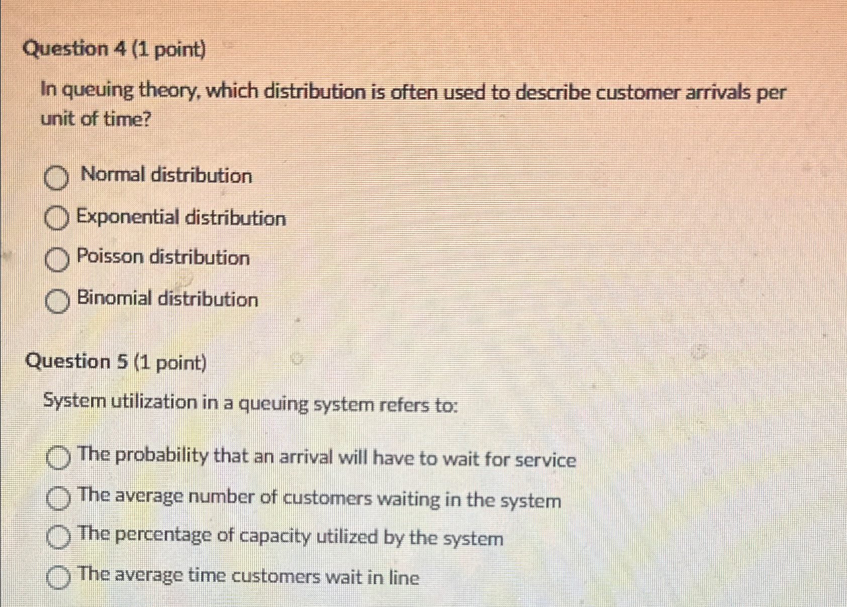  Question 4(1 point) In queuing theory, which distribution is often used