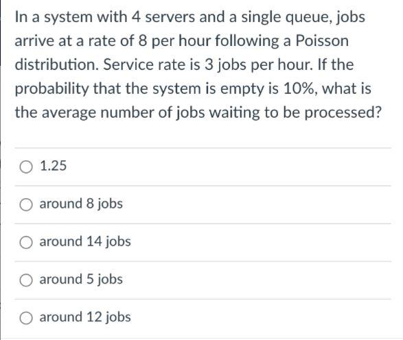  n a system with 4 servers and a single queue, jobs