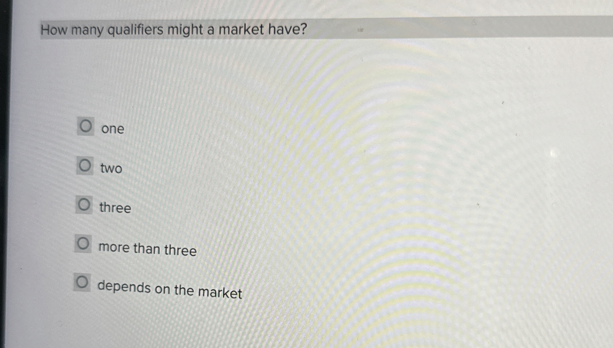  How many qualifiers might a market have? one two three more