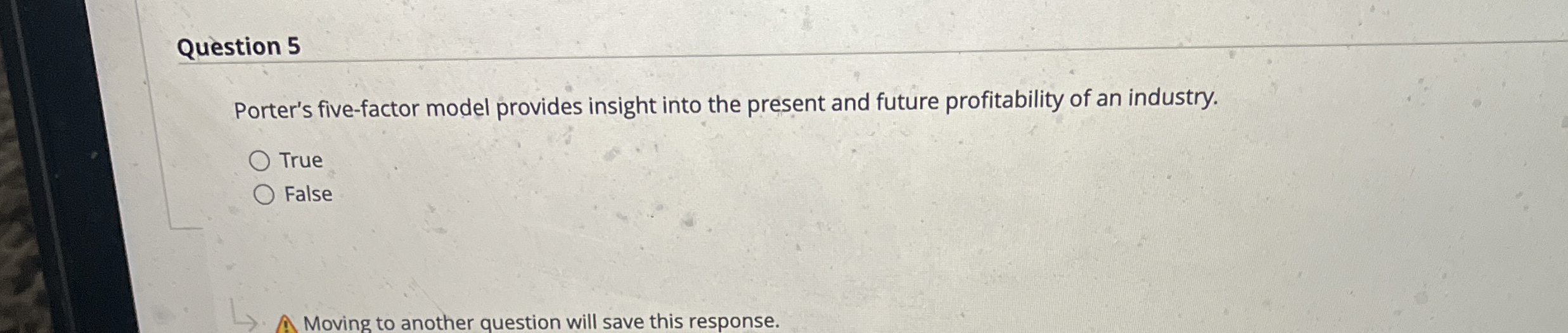  Question 5 Porter's five-factor model provides insight into the present and