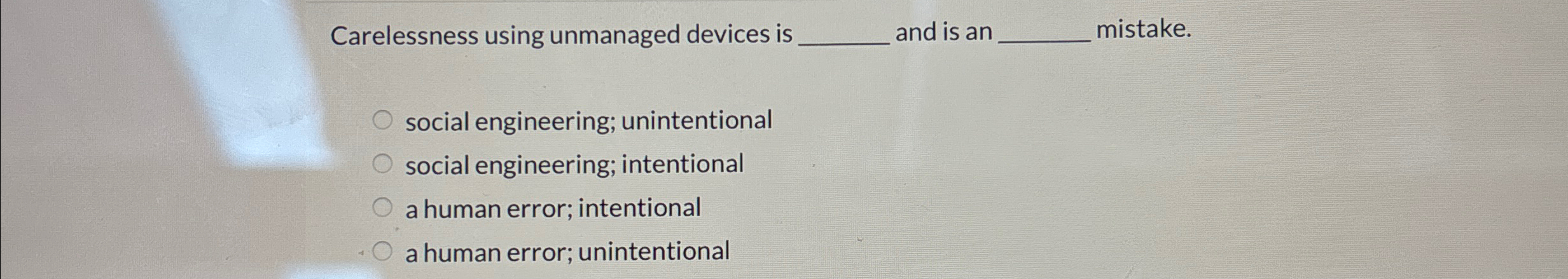  Carelessness using unmanaged devices is q, and is an mistake. social