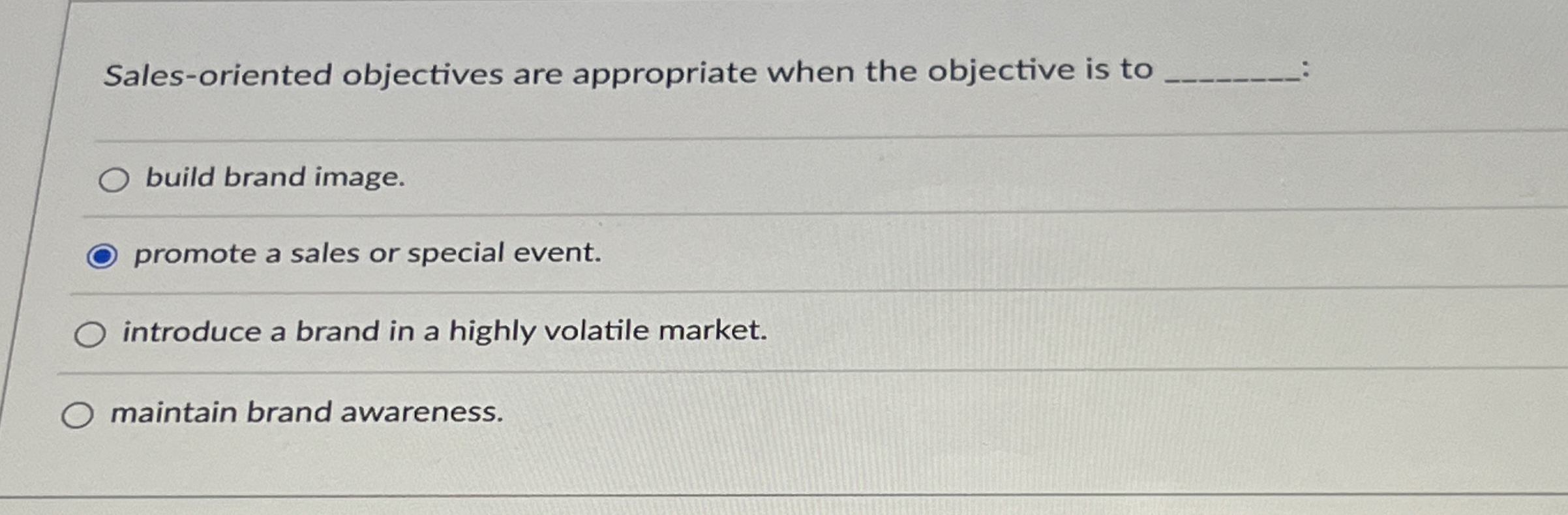  Sales-oriented objectives are appropriate when the objective is to build brand