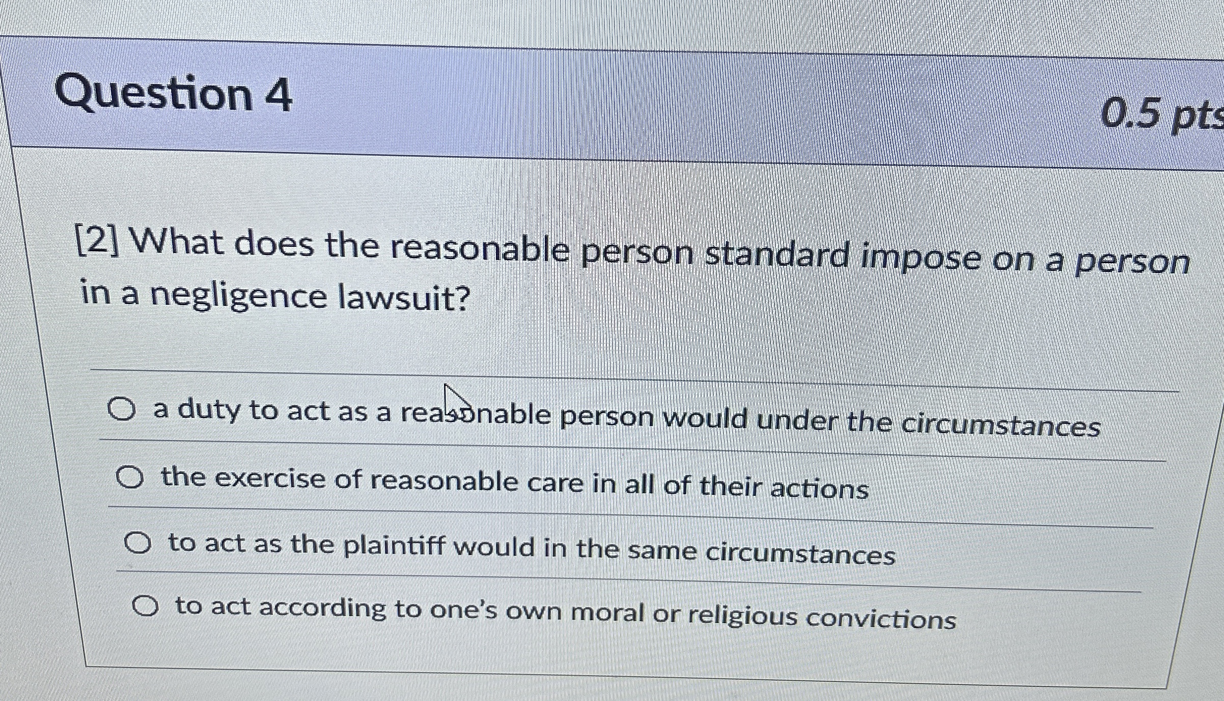  Question 4 [2] What does the reasonable person standard impose on