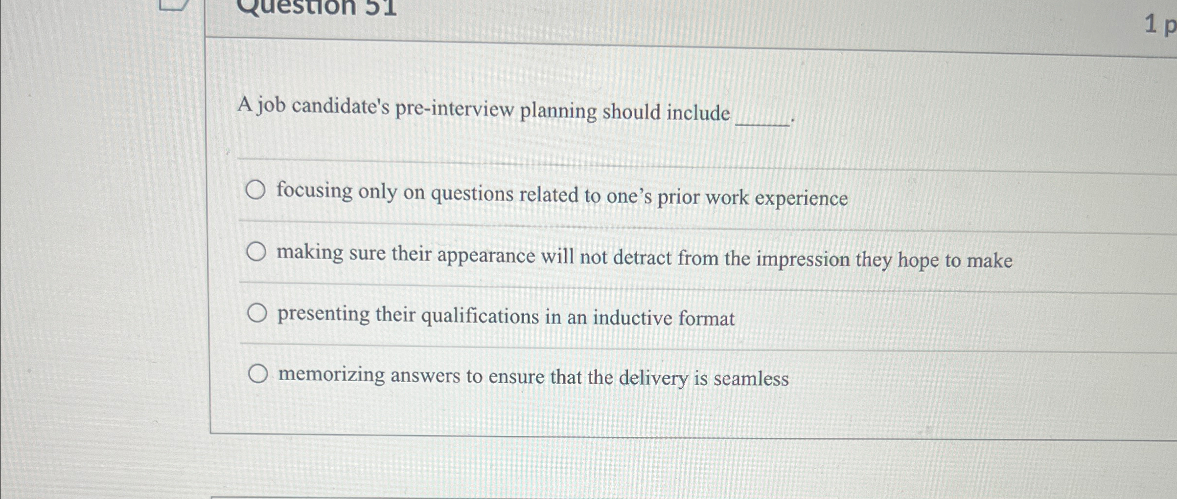  A job candidate's pre-interview planning should include q, q, focusing only