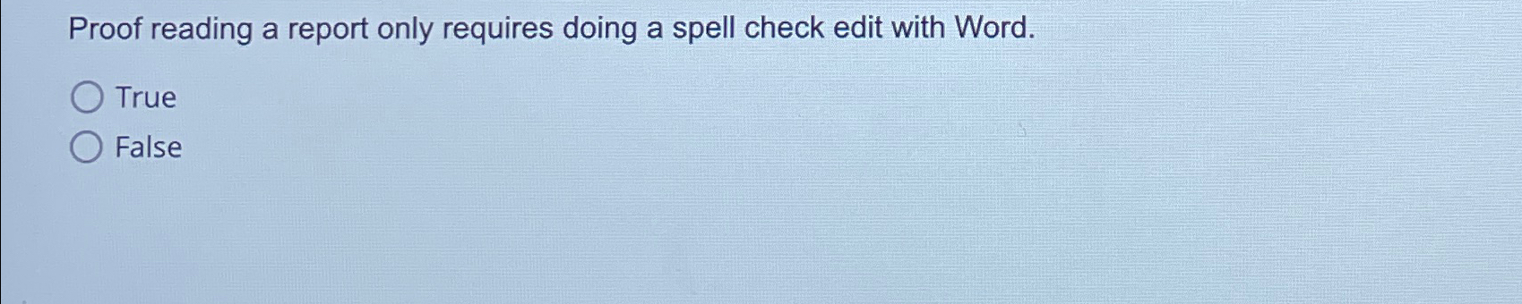  Proof reading a report only requires doing a spell check edit