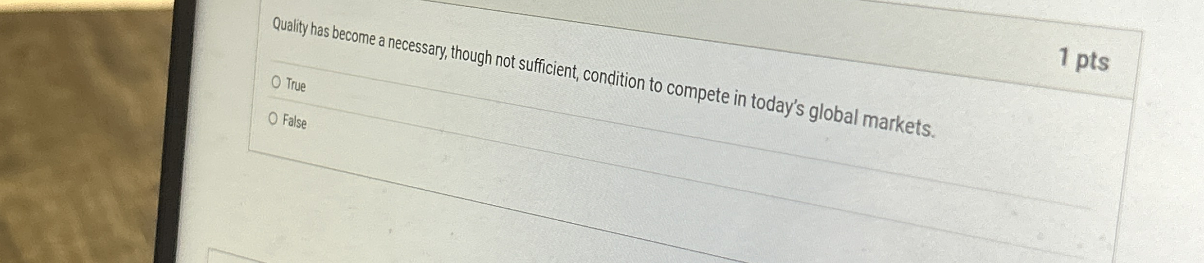 Quality has become a necessary, though not sufficient, condition to compete
