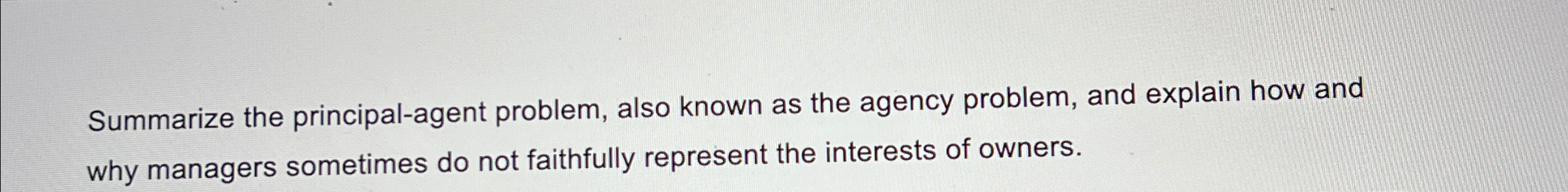 Summarize the principal-agent problem, also known as the agency problem, and