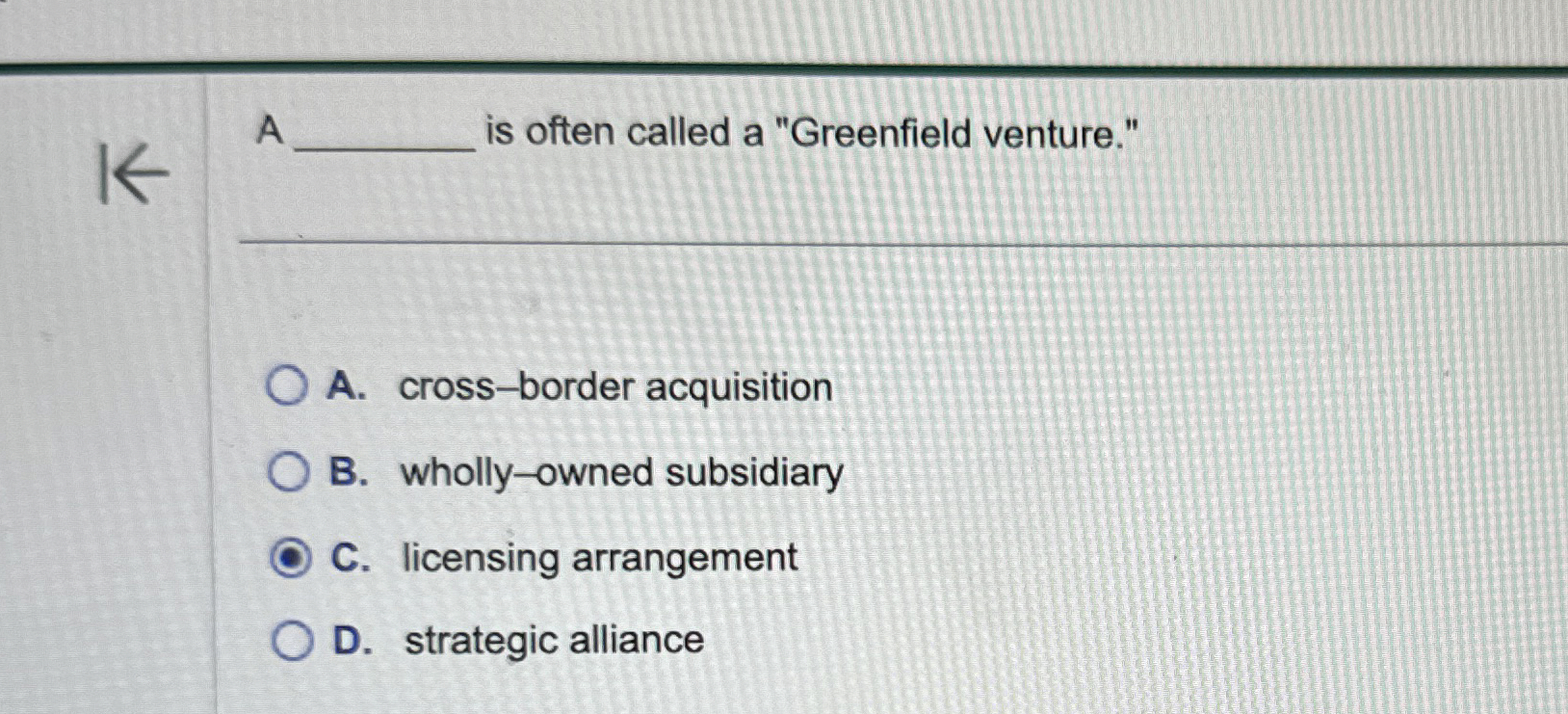  A is often called a "Greenfield venture." A. cross-border acquisition B.