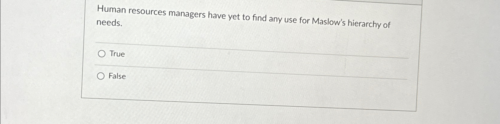  Human resources managers have yet to find any use for Maslow's