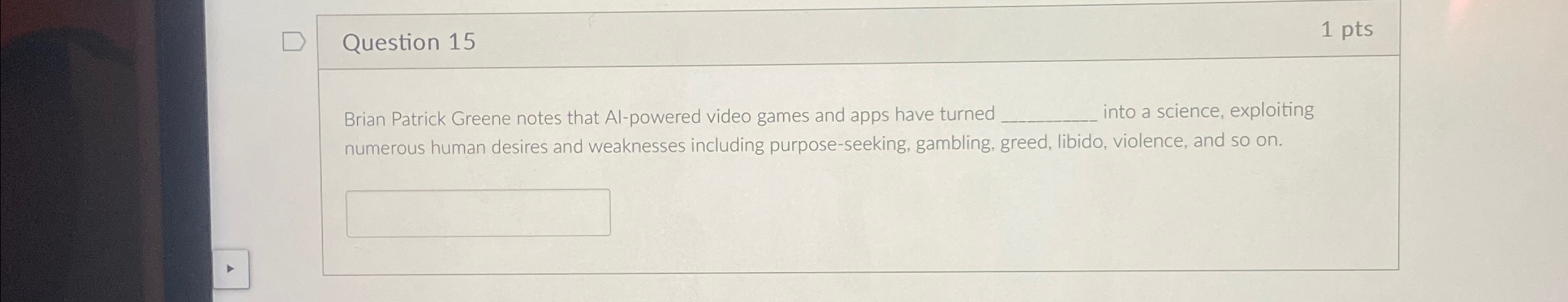  Question 15 1pts Brian Patrick Greene notes that Al-powered video games