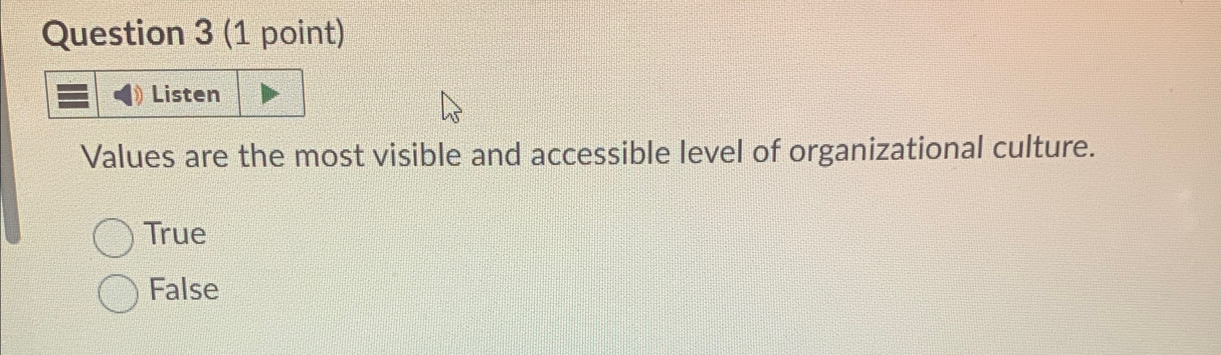  Question 3(1 point) Listen Values are the most visible and accessible