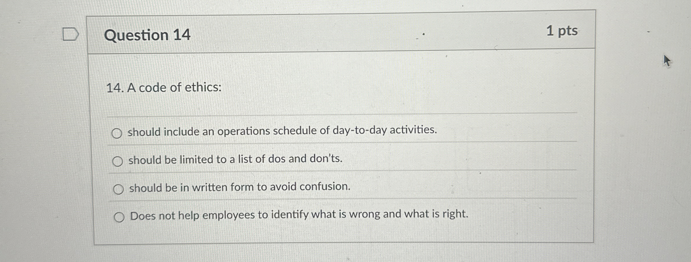  Question 14 1 pts 14. A code of ethics: should include