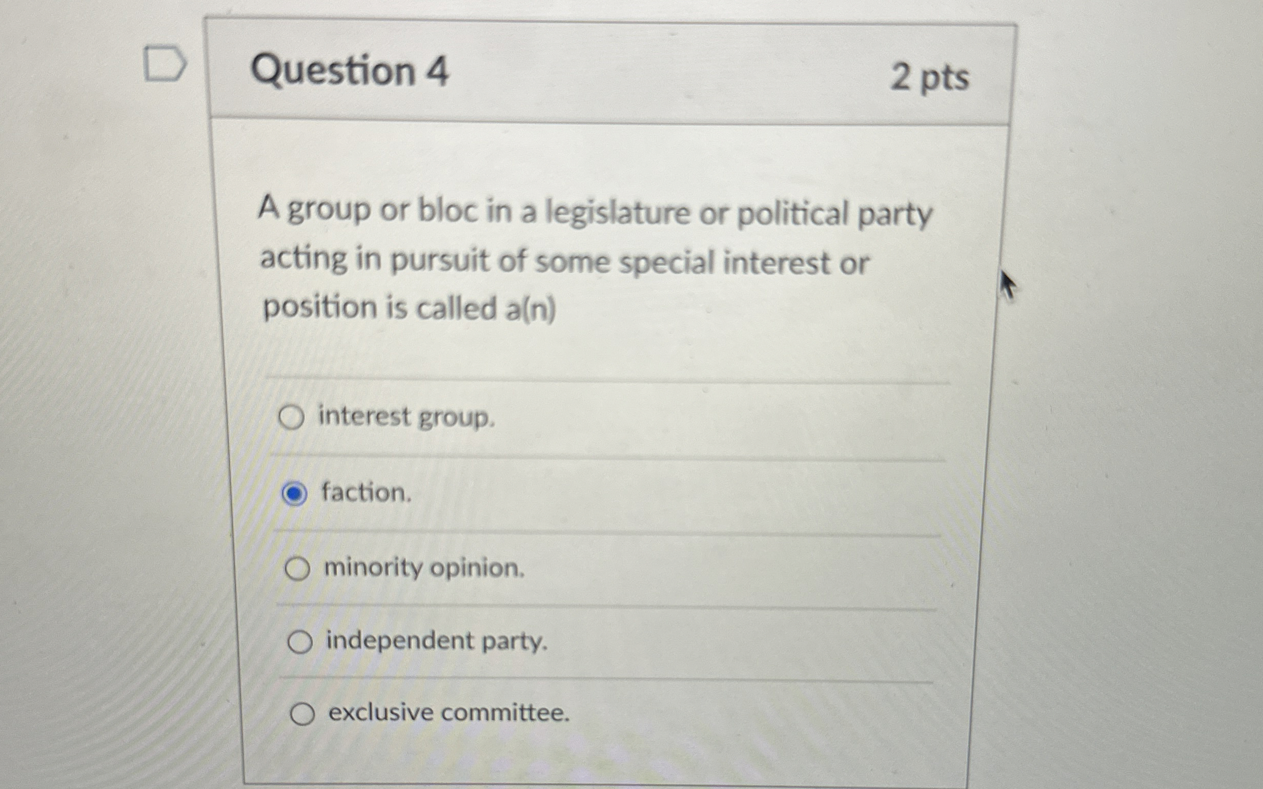  Question 4 2 pts A group or bloc in a legislature
