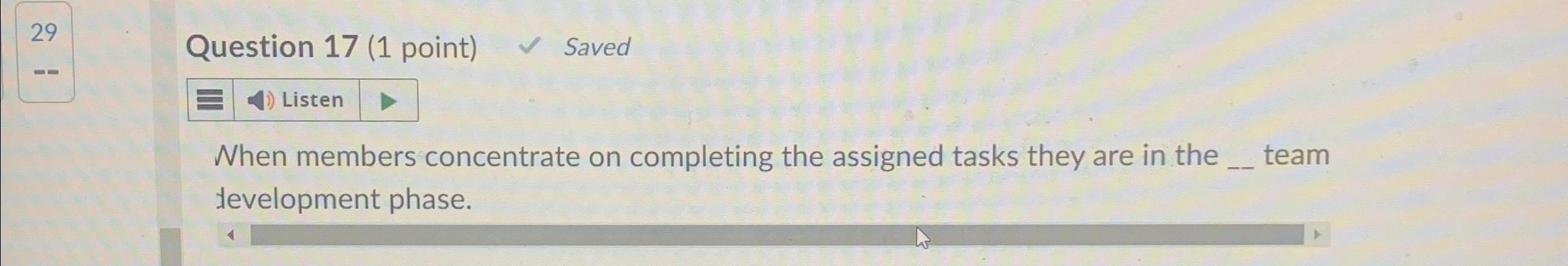  29 Question 17(1 point) Saved When members concentrate on completing the