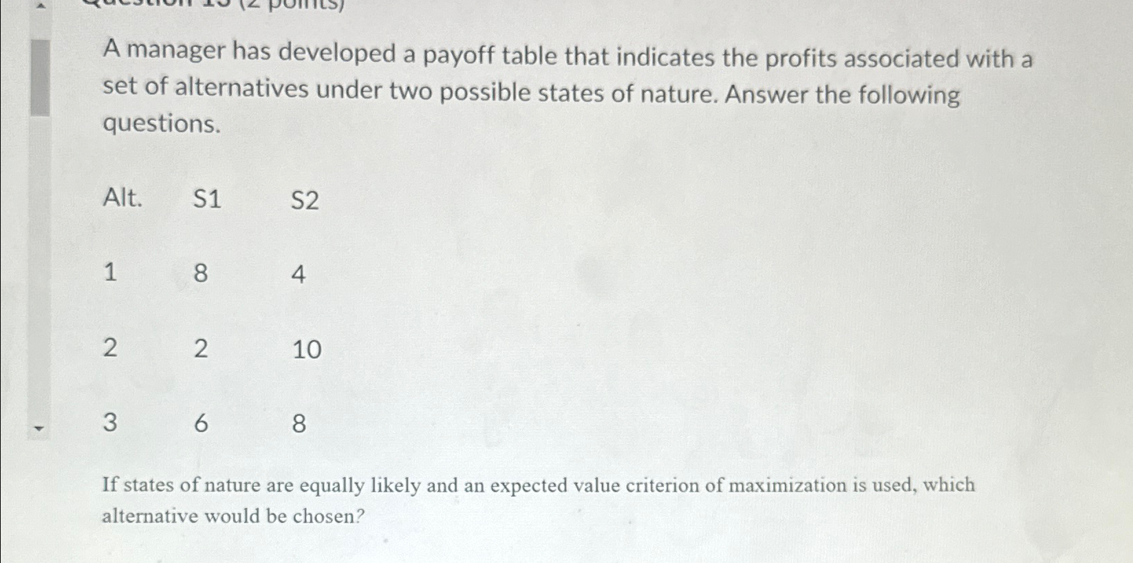  A manager has developed a payoff table that indicates the profits