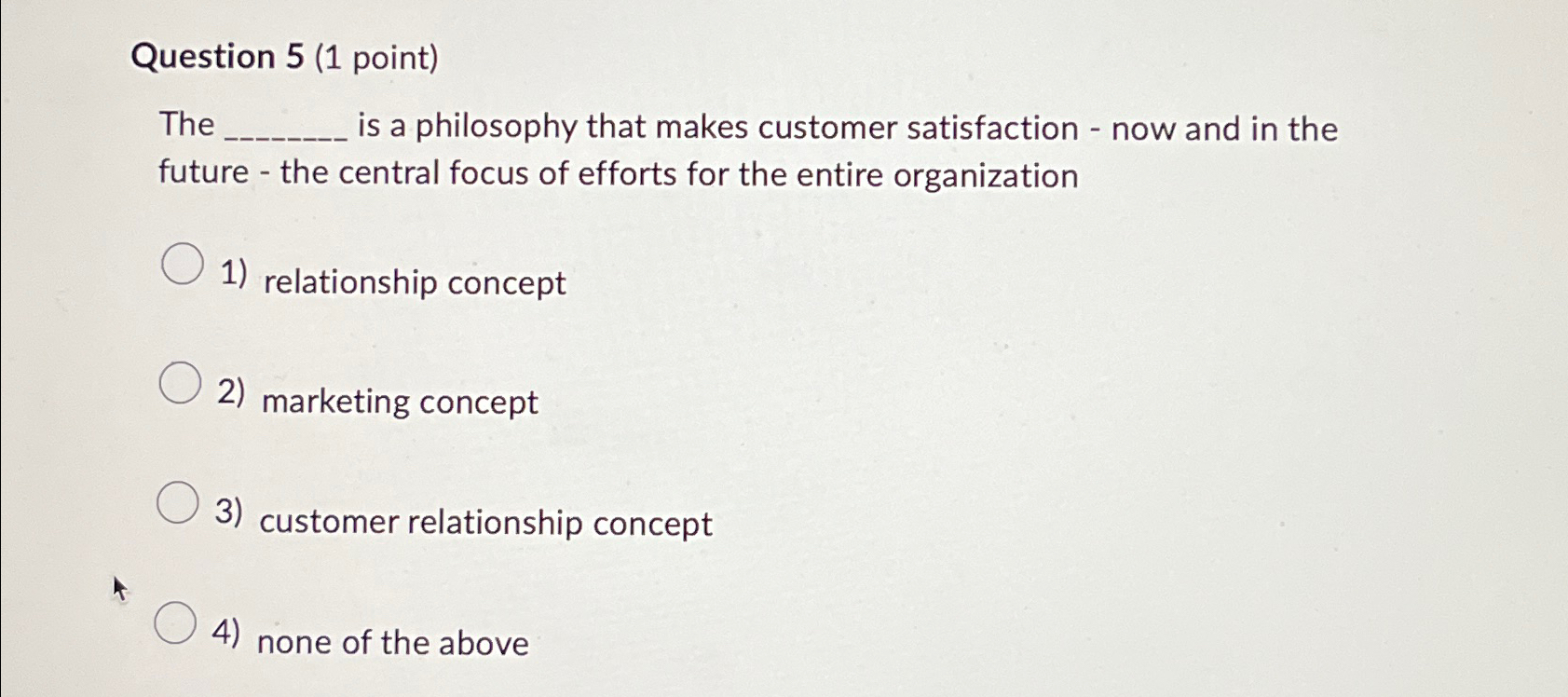  Question 5(1 point) The q, is a philosophy that makes customer